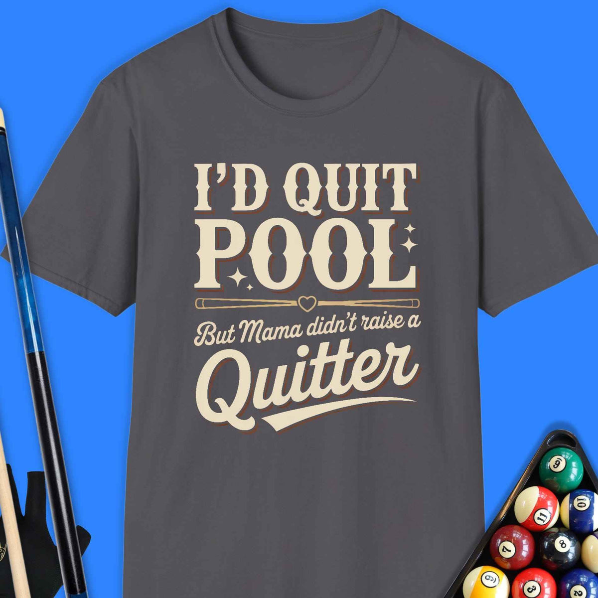 I'd Quit Pool T-Shirt Gift For Pool Player