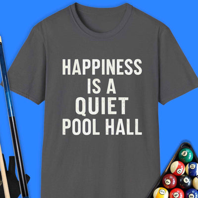 Happiness Is A Quiet Pool Hall T-Shirt Gift For Pool Player