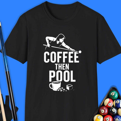 Coffee Then Pool T-Shirt Gift For Pool Player