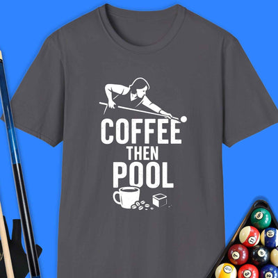 Coffee Then Pool T-Shirt Gift For Pool Player