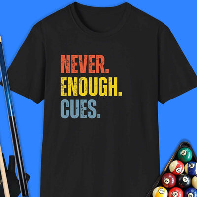 Never Enough Cues Pool T-Shirt Gift For Pool Player