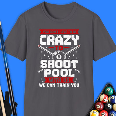 You Don’t Have To Be Crazy Pool T-Shirt Gift For Pool Player
