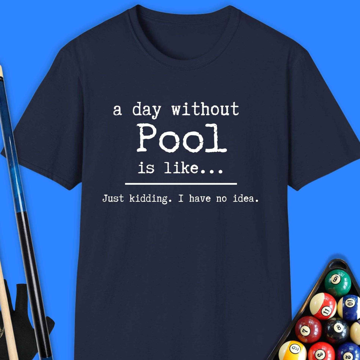 A Day Without Pool T-Shirt Gift For Pool Player