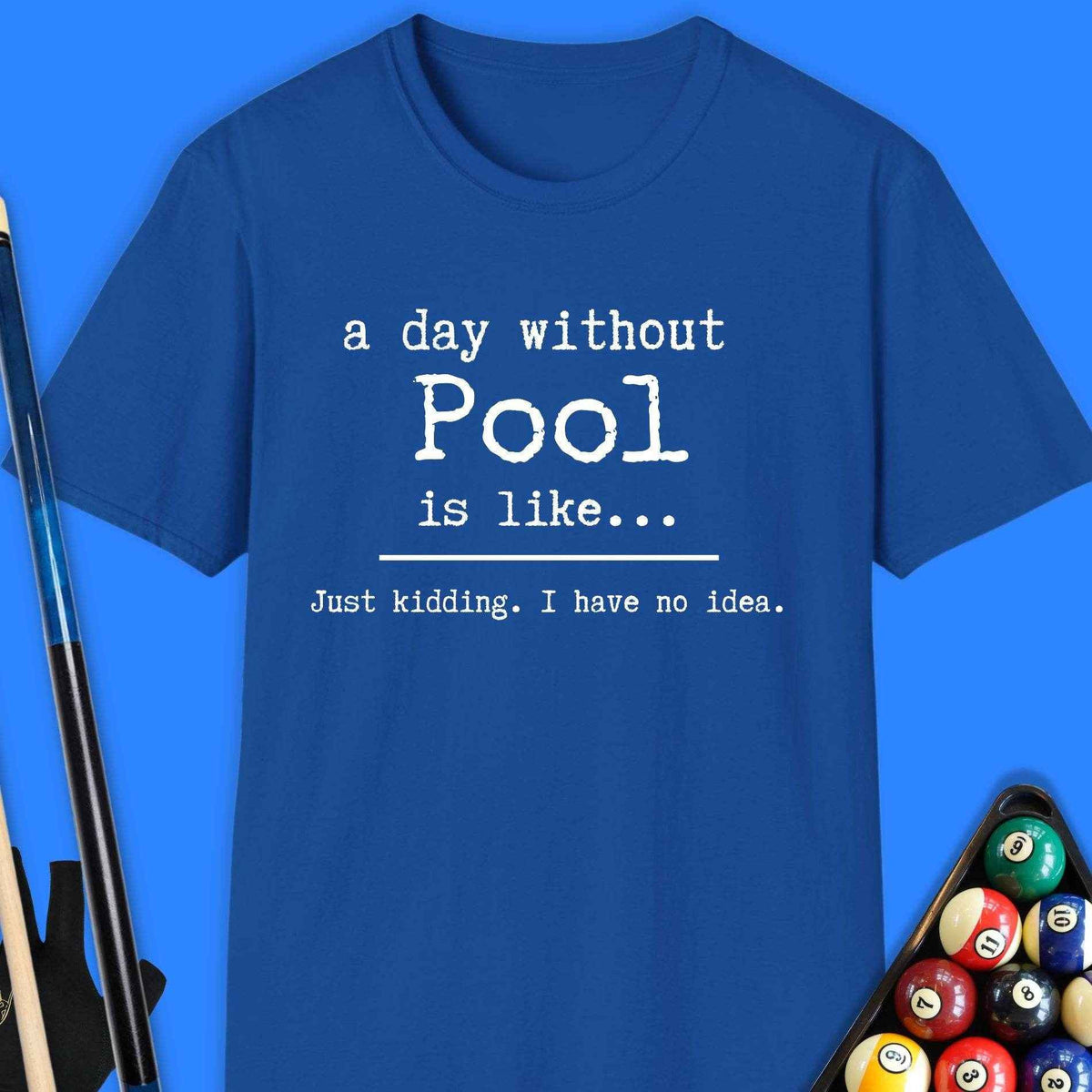 A Day Without Pool T-Shirt Gift For Pool Player