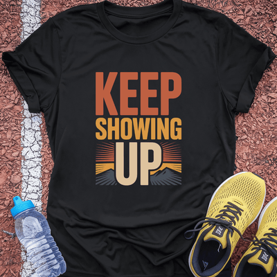 Keep Showing Up T-Shirt Gift Ideas For Runners