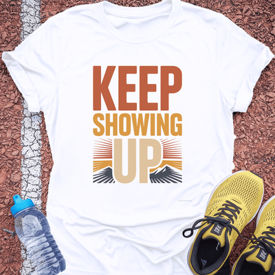 Keep Showing Up T-Shirt Gift Ideas For Runners