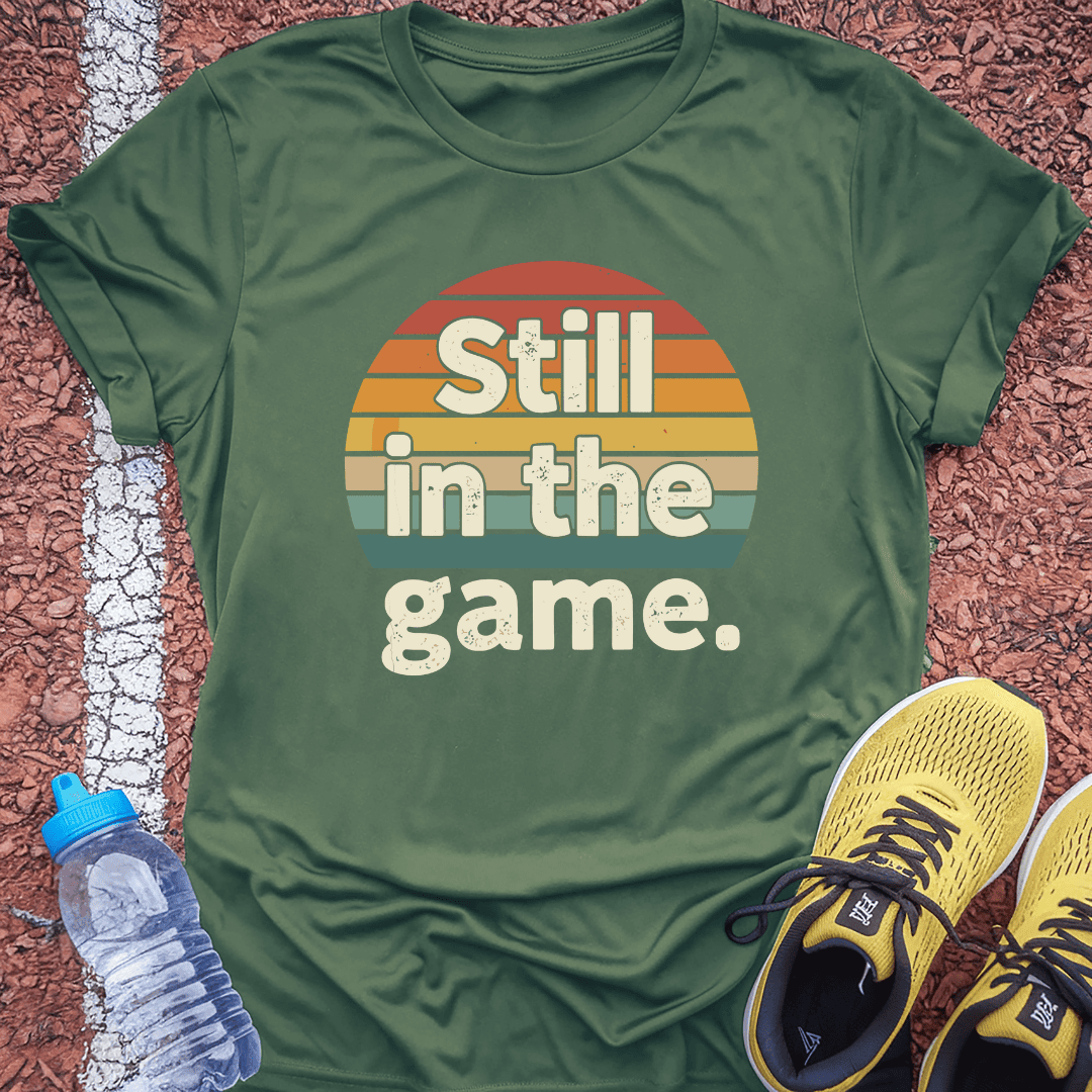 Still in the Game T-Shirt Gift Ideas For Runners