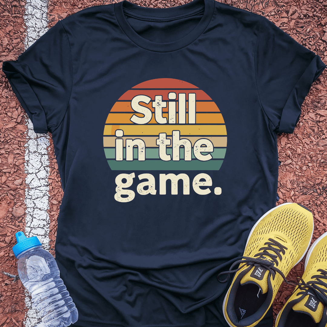 Still in the Game T-Shirt Gift Ideas For Runners