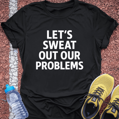 Sweat Our Problems T-Shirt Gift Ideas For Runners